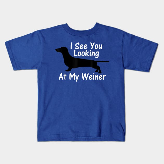 I See You Looking at My Weiner Dachshund Kids T-Shirt by Origami Fashion